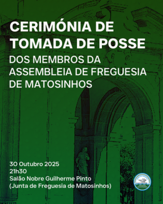 Cerimónias de Tomada de Posse das Assembleias de Freguesia de Matosinhos e Leça da Palmeira