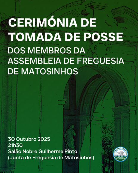 Cerimonias de Tomada de Posse das Assembleias de Freguesia de Matosinhos e Leca da Palmeira